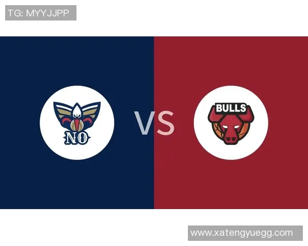 公牛与鹈鹕精彩对决全场回放回顾与分析带你重温比赛瞬间